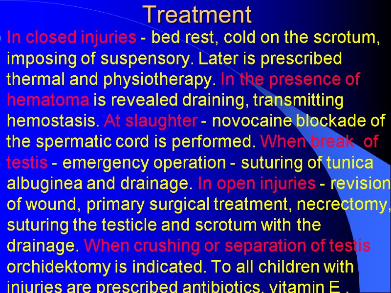 Treatment In closed injuries - bed rest, cold on the scrotum, imposing of suspensory. Treatment In closed injuries - bed rest, cold on the scrotum, imposing of suspensory.